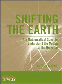 Shifting The Earth: The Mathematical Quest To Understand The Motion Of The Universe