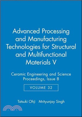 Advanced Processing And Manufacturing Technologies For Structural And Multifunctional Materials V: Ceramic Engineering And Science Proceedings,V32 Is8