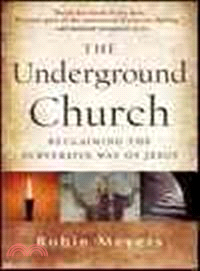 The Underground Church: Reclaiming The Subversive Way Of Jesus