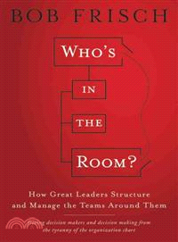 Who'S In The Room? How Great Leaders Structure And Manage The Teams Around Them