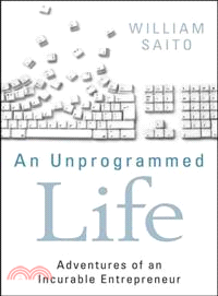 An Unprogrammed Life: Adventures Of An Incurable Entrepreneur