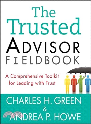 The Trusted Advisor Fieldbook: A Comprehensive Toolkit For Leading With Trust