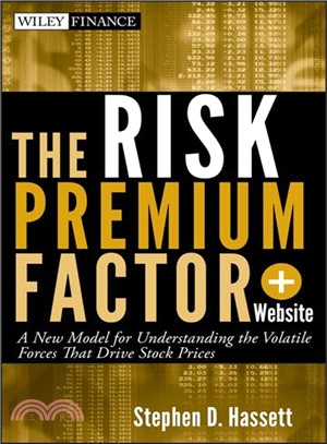 The Risk Premium Factor + Website: A New Model For Understanding The Volatile Forces That Drive Stock Prices