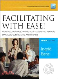 Facilitating With Ease! ─ Core Skills for Facilitators, Team Leaders and Members, Managers, Consultants, and Trainers