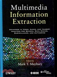 Multimedia Information Extraction: Advances In Video, Audio, And Imagery Analysis For Search, Data Mining, Surveillance And Authoring