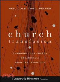 Church Transfusion ─ Changing Your Church Organically--from the Inside Out