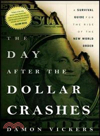 The Day After The Dollar Crashes: A Survival Guide For The Rise Of The New World Order