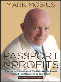 PASSPORT TO PROFITS：WHY THE NEXT INVESTMENT WINDFALLS WILL BE FOUND ABROAD AND HOW TO GRAB YOUR SHARE (REVISED ED)