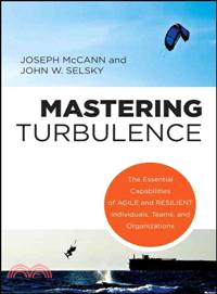 Mastering Turbulence—The Essential Capabilities of Agile and Resilient Individuals, Teams, and Organizations