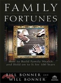 Family Fortunes: How To Build Family Wealth And Hold On To It For 100 Years