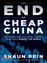 THE END OF CHEAP CHINA：ECONOMIC AND CULTURAL TRENDS THAT WILL DISRUPT THE WORLD