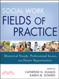 Social Work Fields Of Practice: Historical Trends, Professional Issues, And Future Opportunities