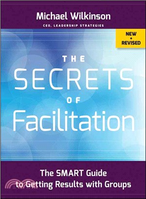 The Secrets Of Facilitation, New And Revised: The Smart Guide To Getting Results With Groups