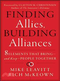 Finding Allies, Building Alliances: 8 Elements That Bring--And Keep--People Together