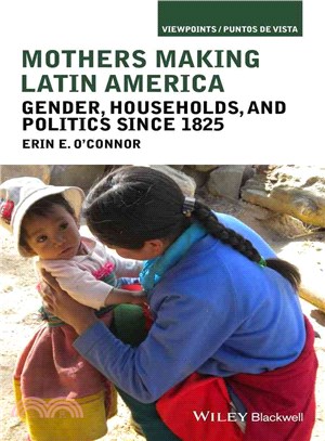 Mothers Making Latin America: Gender, Households, And Politics Since 1825