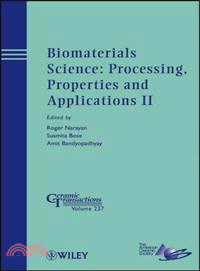 Biomaterials Science: Processing, Properties And Applications Ii: Ceramic Transactions, Volume 237