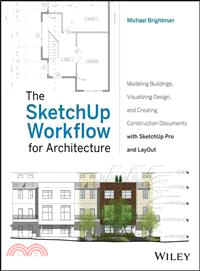 The SketchUp Workflow for Architecture ─ Modeling Buildings, Visualizing Design, and Creating Construction Documents With SketchUp Pro and LayOut