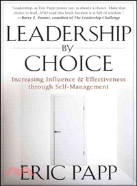 Leadership By Choice: Increasing Influence And Effectiveness Through Self-Management