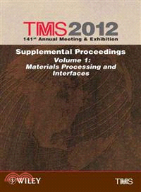 TMS 2012 SUPPLEMENTAL PROCEEDINGS, VOLUME 1：MATERIALS PROCESSING AND INTERFACES