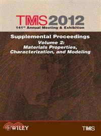 TMS 2012 SUPPLEMENTAL PROCEEDINGS, VOLUME 2：MATERIALS PROPERTIES, CHARACTERIZATION, AND MODELING