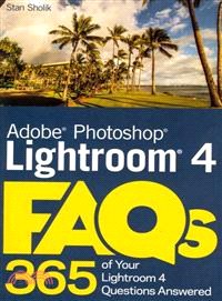 Adobe Photoshop Lightroom 4 FAQs—365 of Your Lightroom 4 Questions Answered