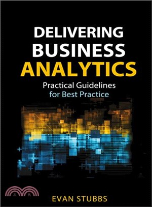 Delivering Business Analytics: Practical Guidelines For Best Practice