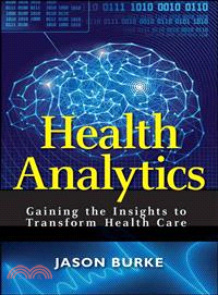 Health Analytics: Gaining The Insights To Transform Health Care