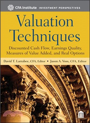 Valuation Techniques: Discounted Cash Flow, Earnings Quality, Measures Of Value Added, And Real Options (Cfa Investment Perspectives Series)