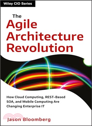 The Agile Architecture Revolution: How Cloud Computing, Rest-Based Soa, And Mobile Computing Are Changing Enterprise It