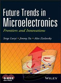 Future Trends in Microelectronics ─ Frontiers and Innovations