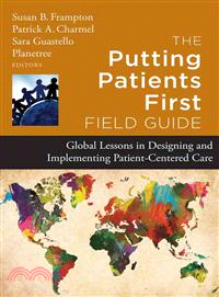 The Putting Patients First Field Guide: Global Lessons In Designing And Implementing Patient Centered Care
