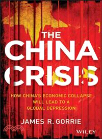 The China Crisis: How China'S Economic Collapse Will Lead To A Global Depression