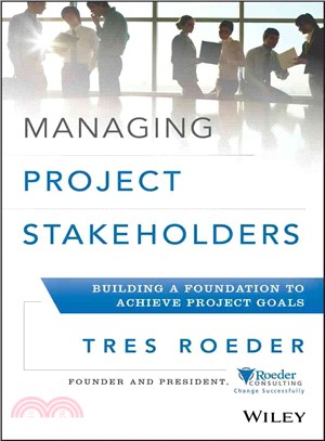 Managing Project Stakeholders: Building A Foundation To Achieve Project Goals