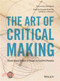 The Art Of Critical Making: Rhode Island School Of Design On Creative Practice