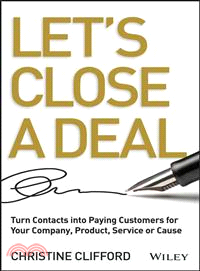 Let's Close a Deal ─ Turn Contacts into Paying Customers for Your Company, Product, Service or Cause