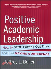 Positive Academic Leadership: How To Stop Putting Out Fires And Begin Making A Difference