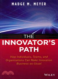 The Innovator'S Path: How Individuals, Teams, And Organizations Can Make Innovation Business-As-Usual