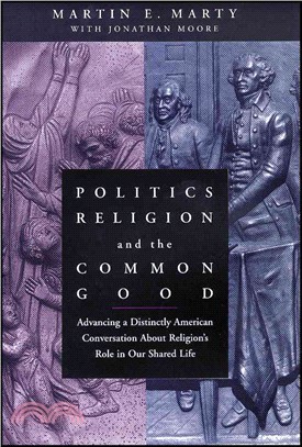 Politics, Religion, And The Common Good: Advancing A Distinctly American Conversation About Religion'S Role In Our Shared Life