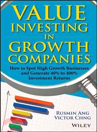 Value Investing In Growth Companies: How To Spot High Growth Businesses And Generate 40% To 400% Investment Returns