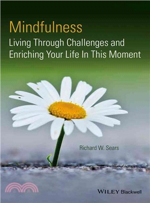 Mindfulness - Living Through Challenges And Enriching Your Life In This Moment