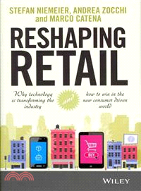 Reshaping Retail - Why Technology Is Transforming The Industry And How To Win In The New Consumer Driven World