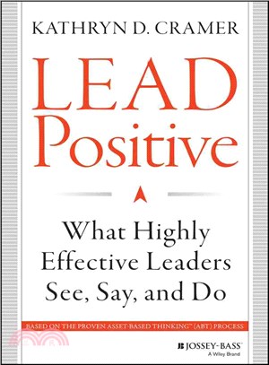 Lead Positive: What Highly Effective Leaders See, Say, And Do