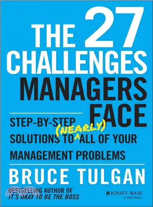 The 27 Challenges Managers Face: Step-By-Step Solutions To (Nearly) All Of Your Management Problems