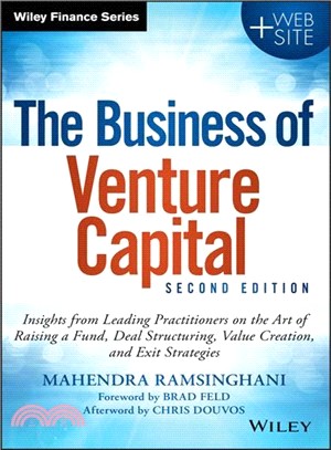 The Business of Venture Capital ─ Insights from Leading Practitioners on the Art of Raising a Fund, Deal Structuring, Value Creation, and Exit Strategies