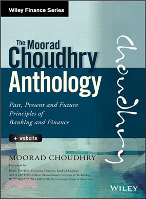 The Moorad Choudhry Anthology: Past, Present And Future Principles Of Banking And Finance + Website