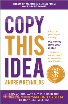 Copy This Idea：Kick-start Your Way to Making Big Money from Your Laptop at Home, on the Beach, or Anywhere you Choose