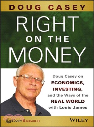 Right On The Money: Doug Casey On Economics, Investing, And The Ways Of The Real World With Louis James