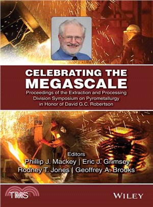 Celebrating the Megascale ― Proceedings of the Extraction and Processing Division Symposium on Pyrometallurgy in Honor of David G.c. Robertson