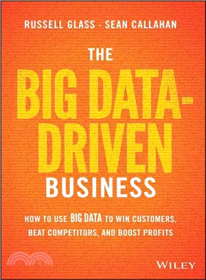 The Big Data-Driven Business: How To Use Big Data To Win Customers, Beat Competitors, And Boost Profits