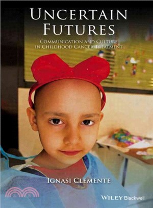 Uncertain Futures: Communication And Culture In Childhood Cancer Treatment